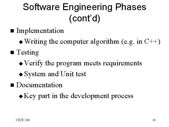 Software Engineering Phases (cont’d) Implementation u Writing the computer algorithm (e. g. in C++)