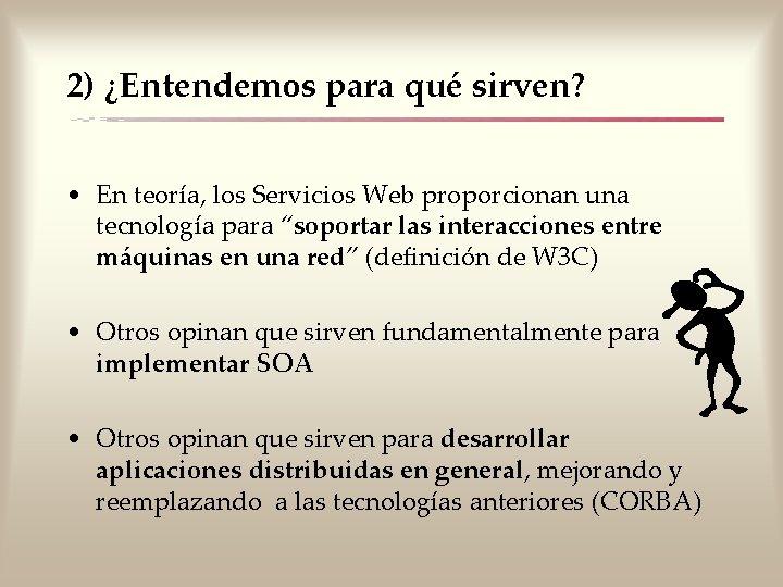 2) ¿Entendemos para qué sirven? • En teoría, los Servicios Web proporcionan una tecnología