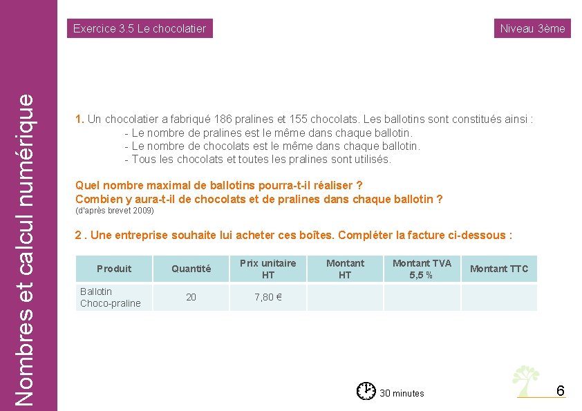 Nombres calcul numérique Nombreset et calcul numérique Exercice 3. 5 Le chocolatier Niveau 3ème