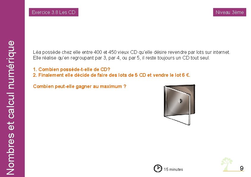 Nombres calcul numérique Nombreset et calcul numérique Exercice 3. 8 Les CD Niveau 3ème