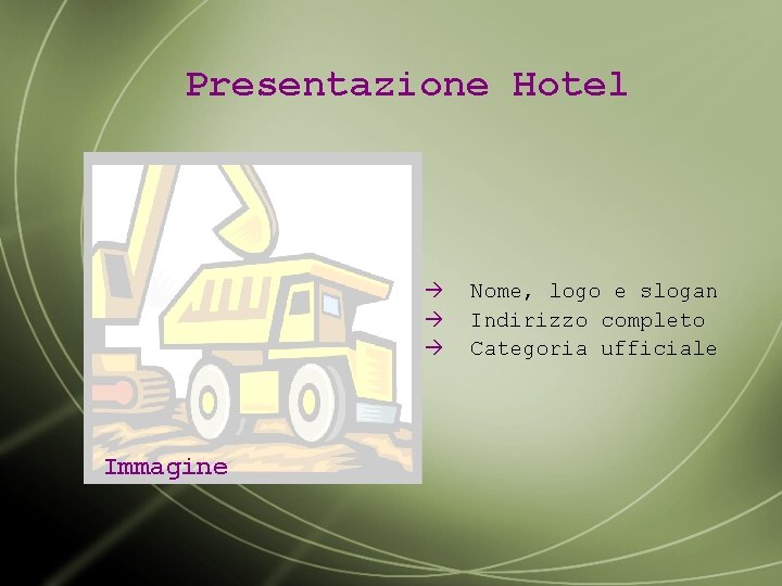 Presentazione Hotel à à à Immagine Nome, logo e slogan Indirizzo completo Categoria ufficiale