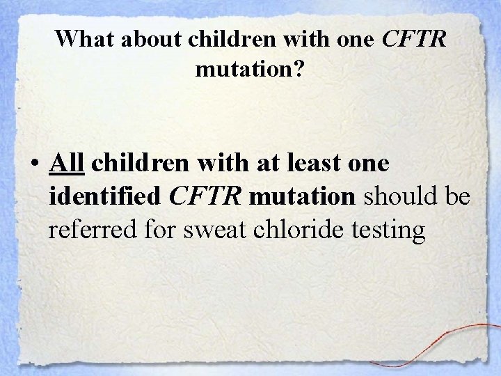 What about children with one CFTR mutation? • All children with at least one