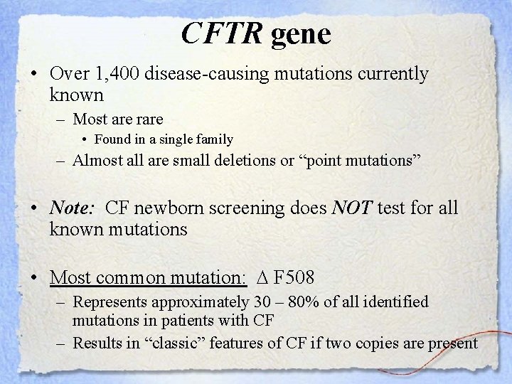 CFTR gene • Over 1, 400 disease-causing mutations currently known – Most are rare