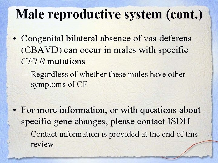 Male reproductive system (cont. ) • Congenital bilateral absence of vas deferens (CBAVD) can