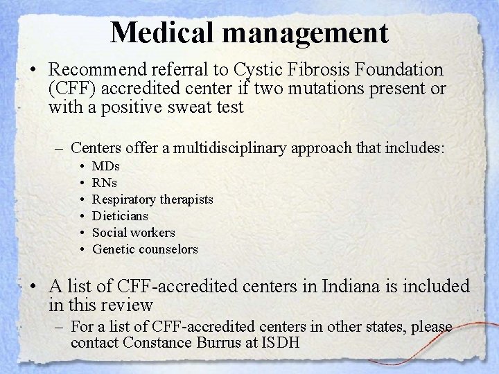 Medical management • Recommend referral to Cystic Fibrosis Foundation (CFF) accredited center if two