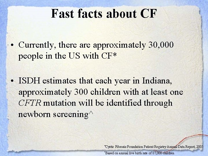 Fast facts about CF • Currently, there approximately 30, 000 people in the US