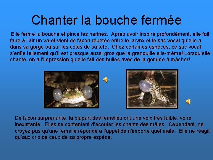 Chanter la bouche fermée Elle ferme la bouche et pince les narines. Après avoir