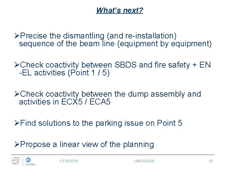What’s next? ØPrecise the dismantling (and re-installation) sequence of the beam line (equipment by
