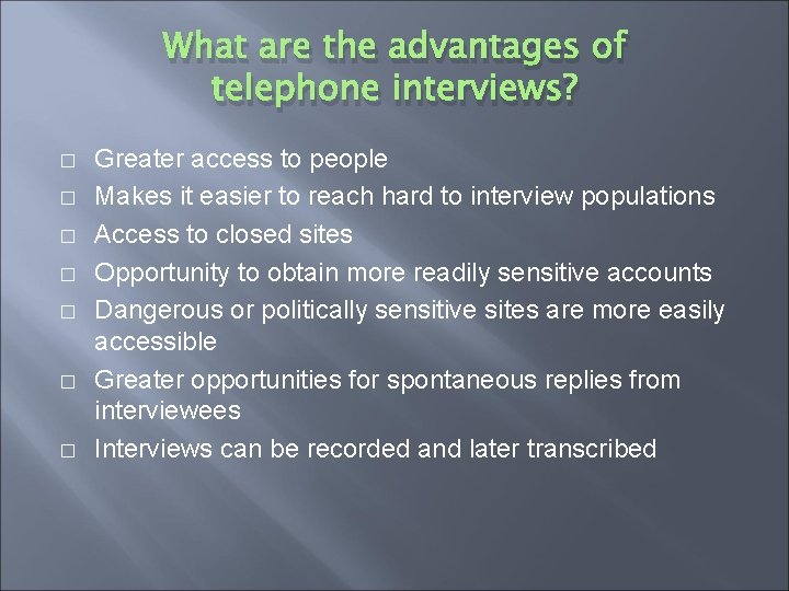 What are the advantages of telephone interviews? � � � � Greater access to