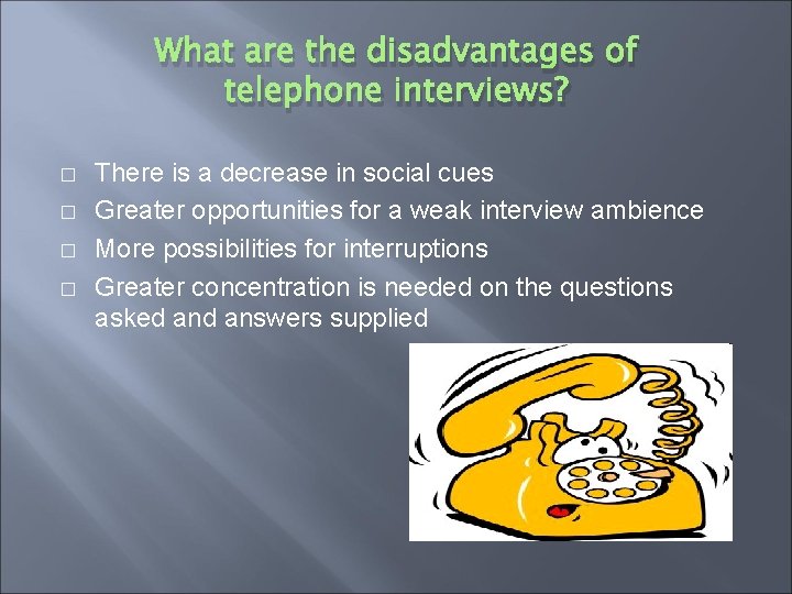 What are the disadvantages of telephone interviews? � � There is a decrease in