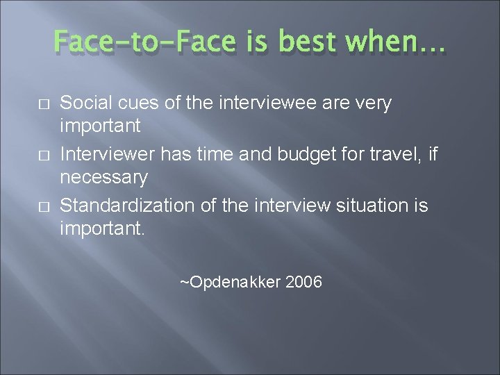 Face-to-Face is best when… � � � Social cues of the interviewee are very