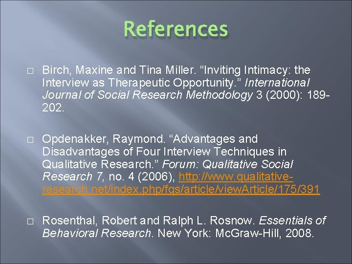 References � Birch, Maxine and Tina Miller. “Inviting Intimacy: the Interview as Therapeutic Opportunity.