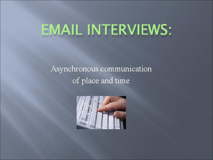 EMAIL INTERVIEWS: Asynchronous communication of place and time 