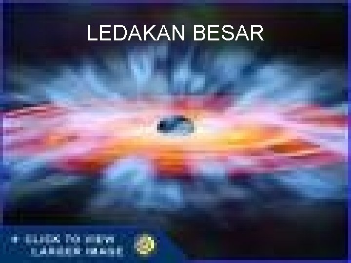 LEDAKAN BESAR LEDAKAN BESAR