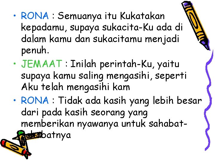 • RONA : Semuanya itu Kukatakan kepadamu, supaya sukacita-Ku ada di dalam kamu • RONA : Semuanya itu Kukatakan kepadamu, supaya sukacita-Ku ada di dalam kamu