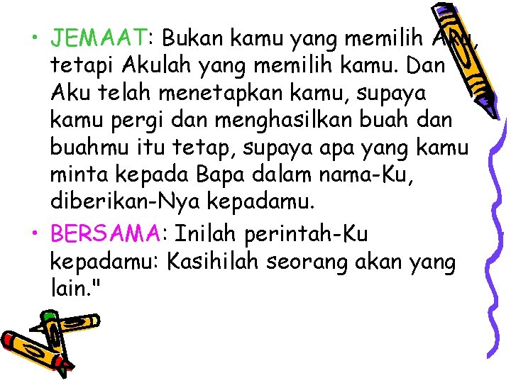 • JEMAAT: Bukan kamu yang memilih Aku, tetapi Akulah yang memilih kamu. Dan • JEMAAT: Bukan kamu yang memilih Aku, tetapi Akulah yang memilih kamu. Dan