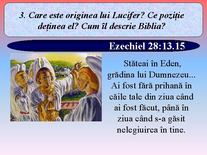 3. Care este originea lui Lucifer? Ce poziție deținea el? Cum îl descrie Biblia?