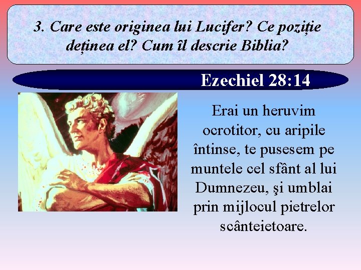 3. Care este originea lui Lucifer? Ce poziție deținea el? Cum îl descrie Biblia?