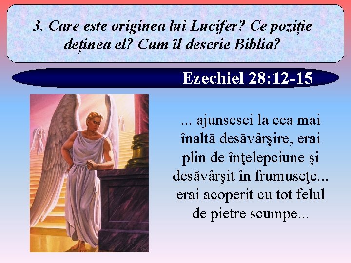 3. Care este originea lui Lucifer? Ce poziție deținea el? Cum îl descrie Biblia?