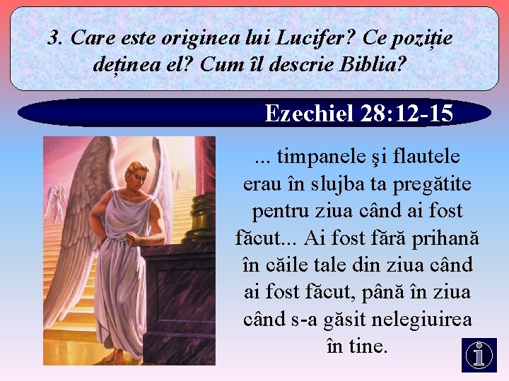 3. Care este originea lui Lucifer? Ce poziție deținea el? Cum îl descrie Biblia?