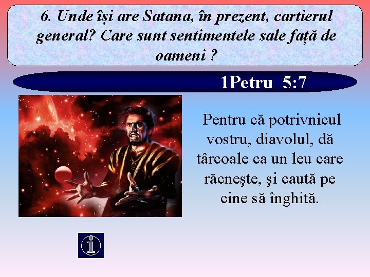 6. Unde își are Satana, în prezent, cartierul general? Care sunt sentimentele sale față