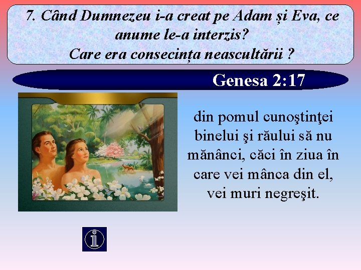 7. Când Dumnezeu i-a creat pe Adam și Eva, ce anume le-a interzis? Care