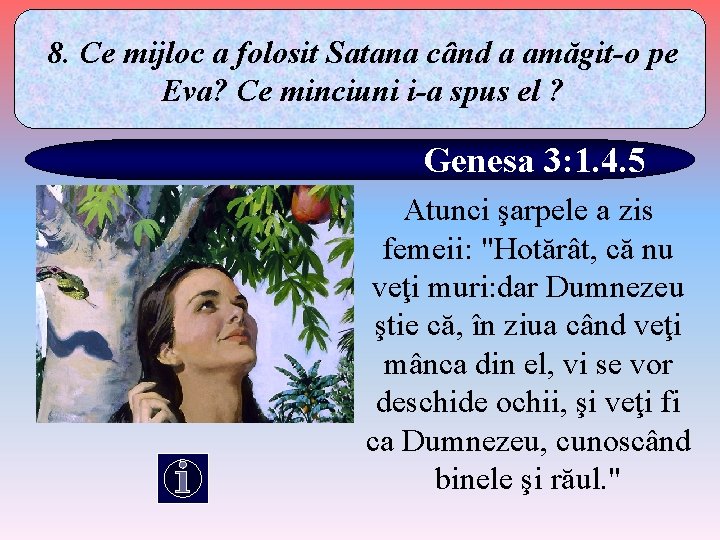 8. Ce mijloc a folosit Satana când a amăgit-o pe Eva? Ce minciuni i-a