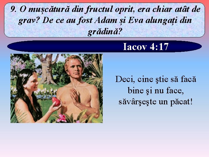 9. O mușcătură din fructul oprit, era chiar atât de grav? De ce au