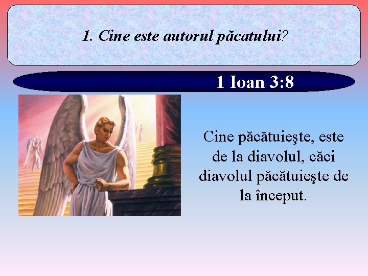 1. Cine este autorul păcatului? 1 Ioan 3: 8 Cine păcătuieşte, este de la