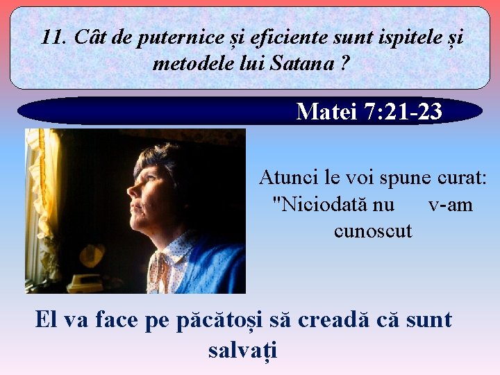 11. Cât de puternice și eficiente sunt ispitele și metodele lui Satana ? Matei