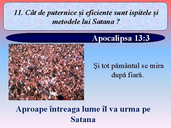 11. Cât de puternice și eficiente sunt ispitele și metodele lui Satana ? Apocalipsa