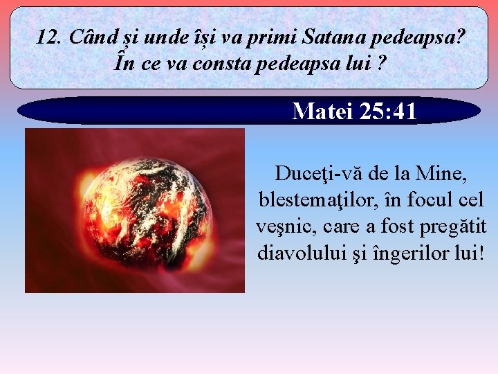 12. Când și unde își va primi Satana pedeapsa? În ce va consta pedeapsa