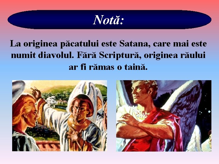 Notă: La originea păcatului este Satana, care mai este numit diavolul. Fără Scriptură, originea