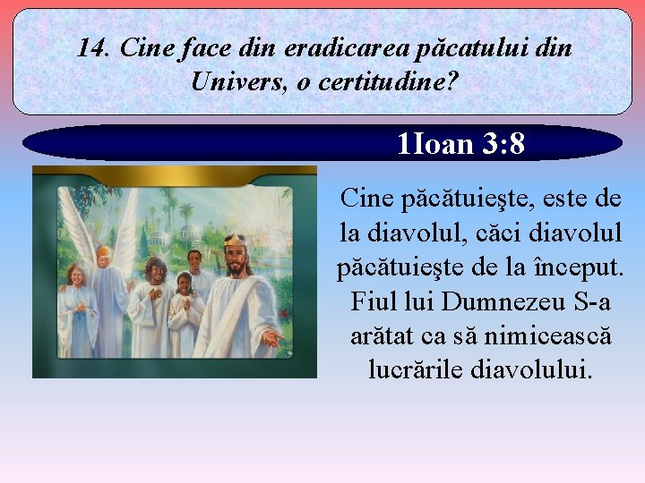 14. Cine face din eradicarea păcatului din Univers, o certitudine? 1 Ioan 3: 8