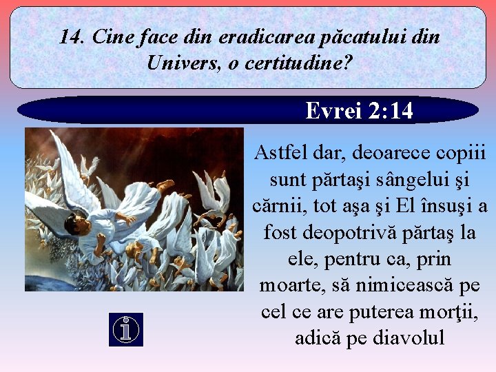 14. Cine face din eradicarea păcatului din Univers, o certitudine? Evrei 2: 14 Astfel