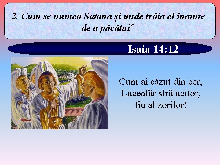 2. Cum se numea Satana și unde trăia el înainte de a păcătui? Isaia