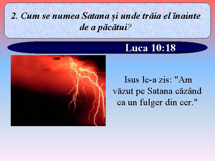 2. Cum se numea Satana și unde trăia el înainte de a păcătui? Luca