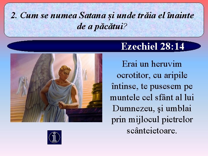 2. Cum se numea Satana și unde trăia el înainte de a păcătui? Ezechiel