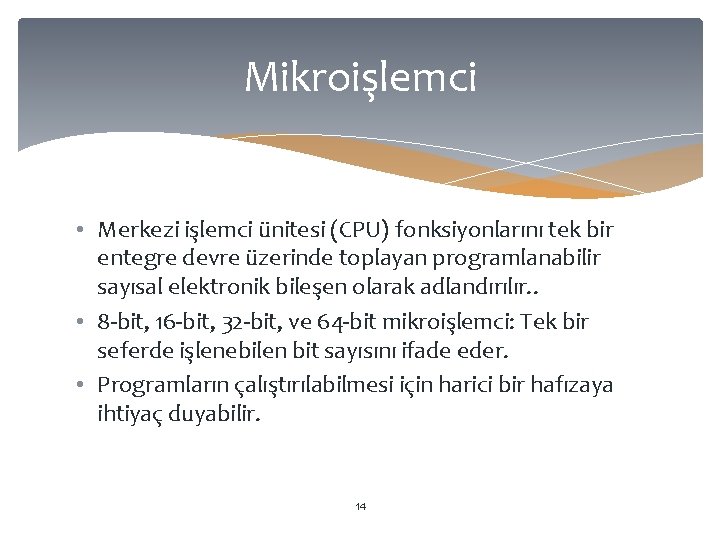 Mikroişlemci • Merkezi işlemci ünitesi (CPU) fonksiyonlarını tek bir entegre devre üzerinde toplayan programlanabilir