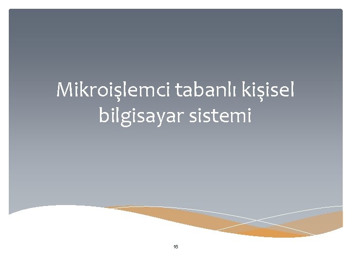 Mikroişlemci tabanlı kişisel bilgisayar sistemi 16 