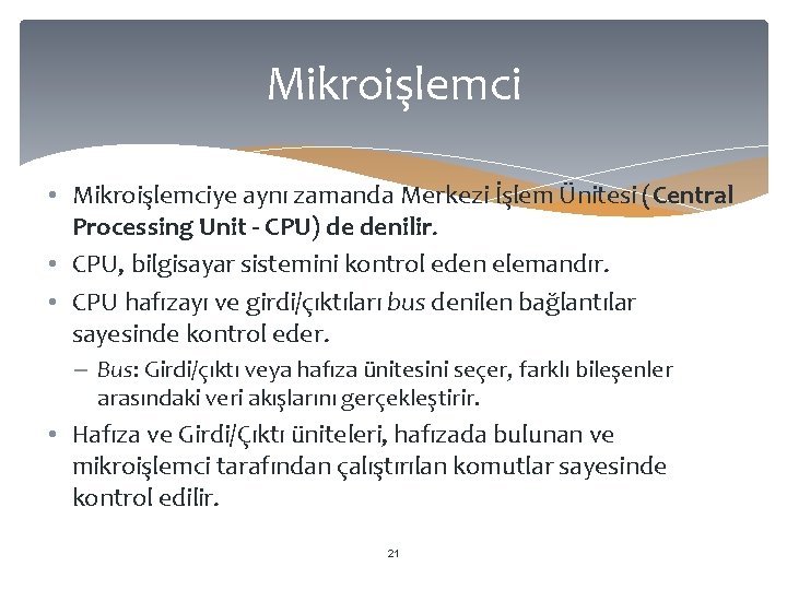 Mikroişlemci • Mikroişlemciye aynı zamanda Merkezi İşlem Ünitesi (Central Processing Unit - CPU) de