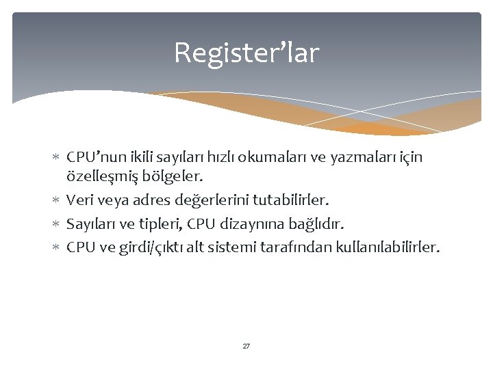 Register’lar CPU’nun ikili sayıları hızlı okumaları ve yazmaları için özelleşmiş bölgeler. Veri veya adres