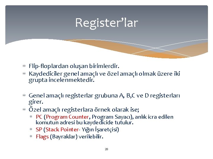 Register’lar Flip-floplardan oluşan birimlerdir. Kaydediciler genel amaçlı ve özel amaçlı olmak üzere iki grupta
