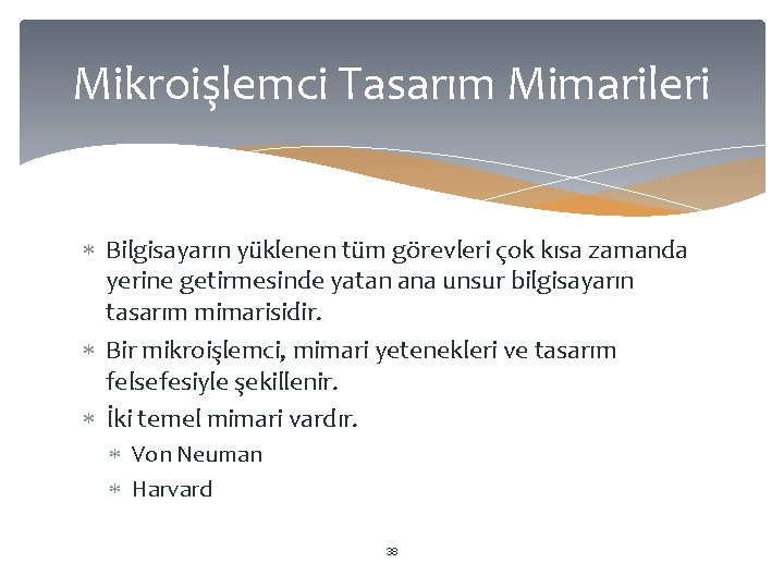 Mikroişlemci Tasarım Mimarileri Bilgisayarın yüklenen tüm görevleri çok kısa zamanda yerine getirmesinde yatan ana