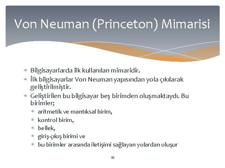 Von Neuman (Princeton) Mimarisi Bilgisayarlarda ilk kullanılan mimaridir. İlk bilgisayarlar Von Neuman yapısından yola