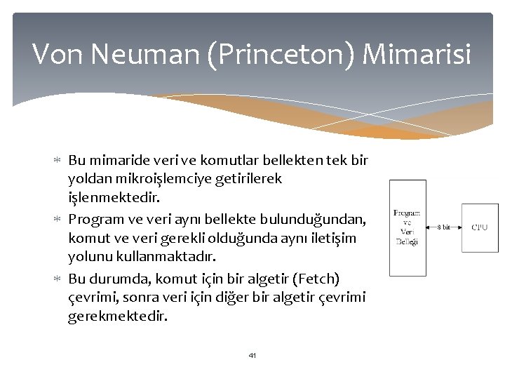 Von Neuman (Princeton) Mimarisi Bu mimaride veri ve komutlar bellekten tek bir yoldan mikroişlemciye