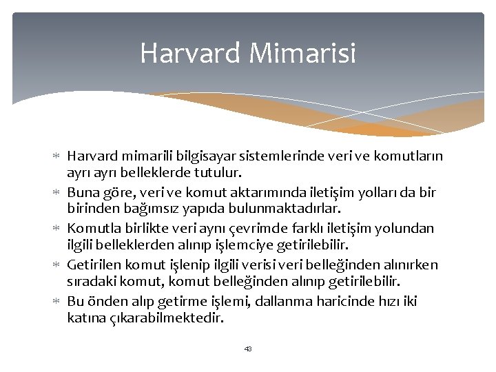 Harvard Mimarisi Harvard mimarili bilgisayar sistemlerinde veri ve komutların ayrı belleklerde tutulur. Buna göre,