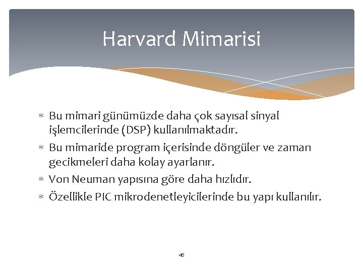 Harvard Mimarisi Bu mimari günümüzde daha çok sayısal sinyal işlemcilerinde (DSP) kullanılmaktadır. Bu mimaride