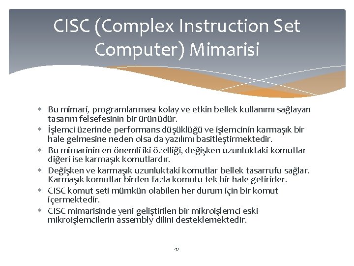 CISC (Complex Instruction Set Computer) Mimarisi Bu mimari, programlanması kolay ve etkin bellek kullanımı