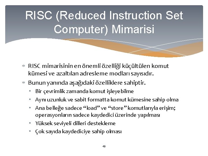 RISC (Reduced Instruction Set Computer) Mimarisi RISC mimarisinin en önemli özelliği küçültülen komut kümesi